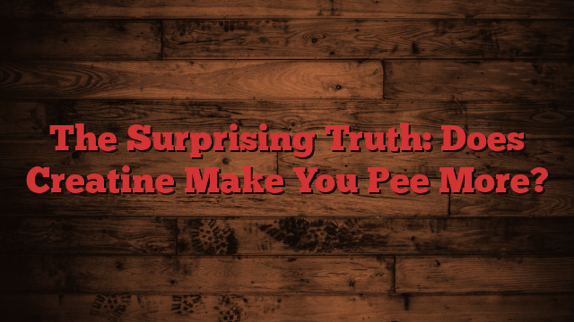 The Surprising Truth: Does Creatine Make You Pee More?