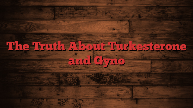 The Truth About Turkesterone and Gyno